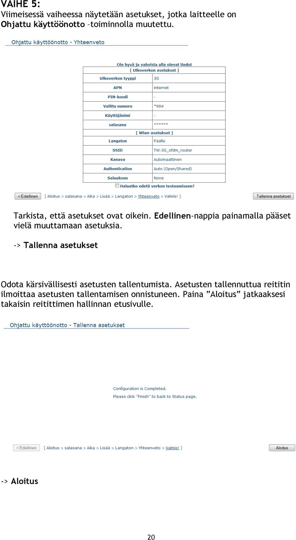 -> Tallenna asetukset Odota kärsivällisesti asetusten tallentumista.