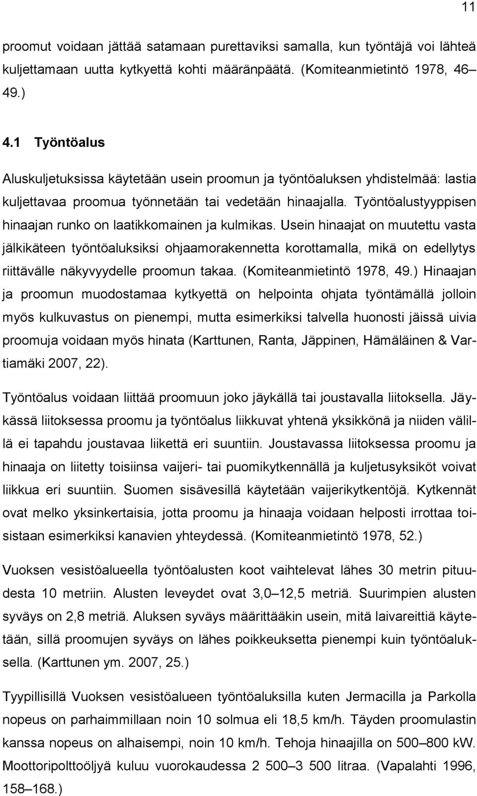 Työntöalustyyppisen hinaajan runko on laatikkomainen ja kulmikas.