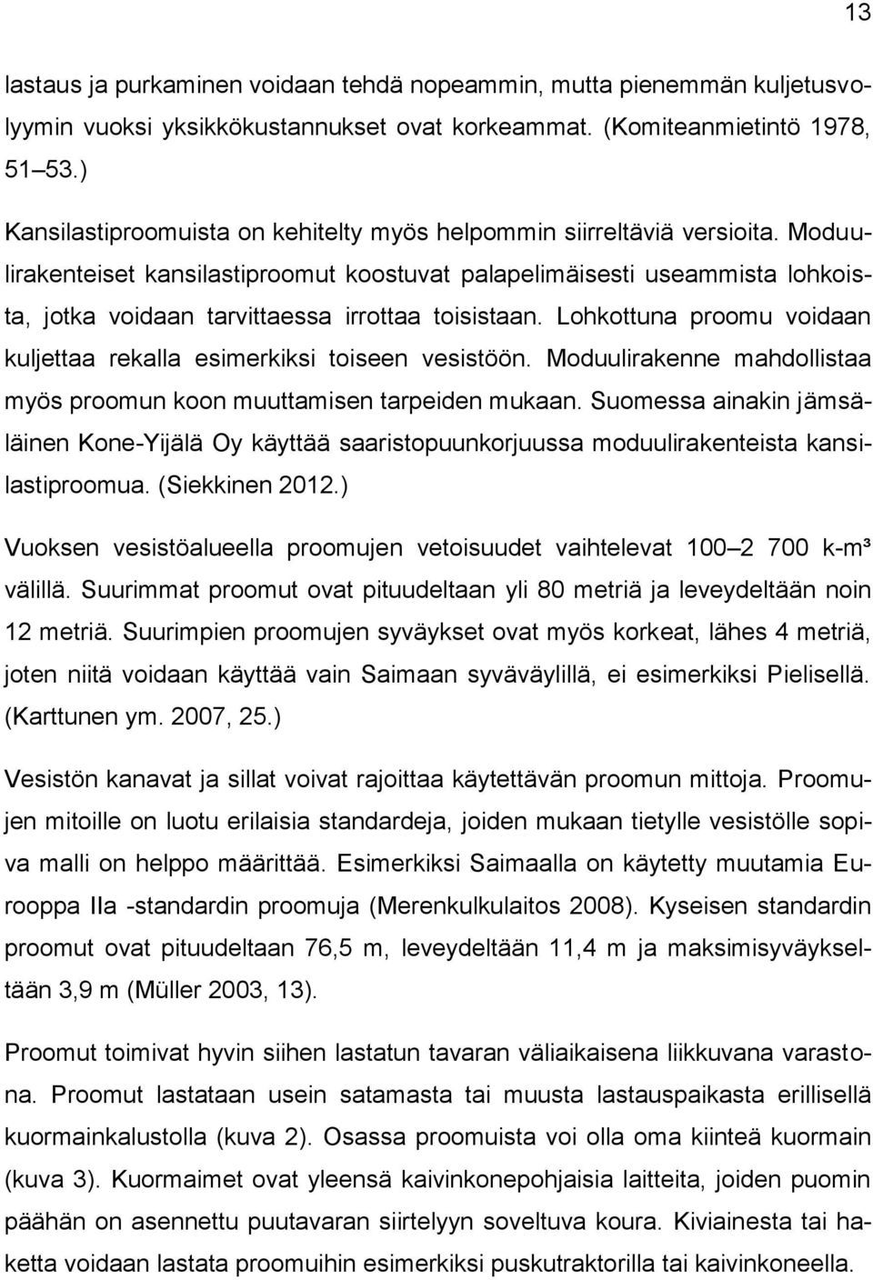 Moduulirakenteiset kansilastiproomut koostuvat palapelimäisesti useammista lohkoista, jotka voidaan tarvittaessa irrottaa toisistaan.