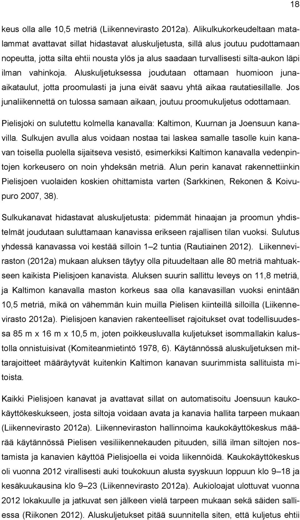 vahinkoja. Aluskuljetuksessa joudutaan ottamaan huomioon junaaikataulut, jotta proomulasti ja juna eivät saavu yhtä aikaa rautatiesillalle.