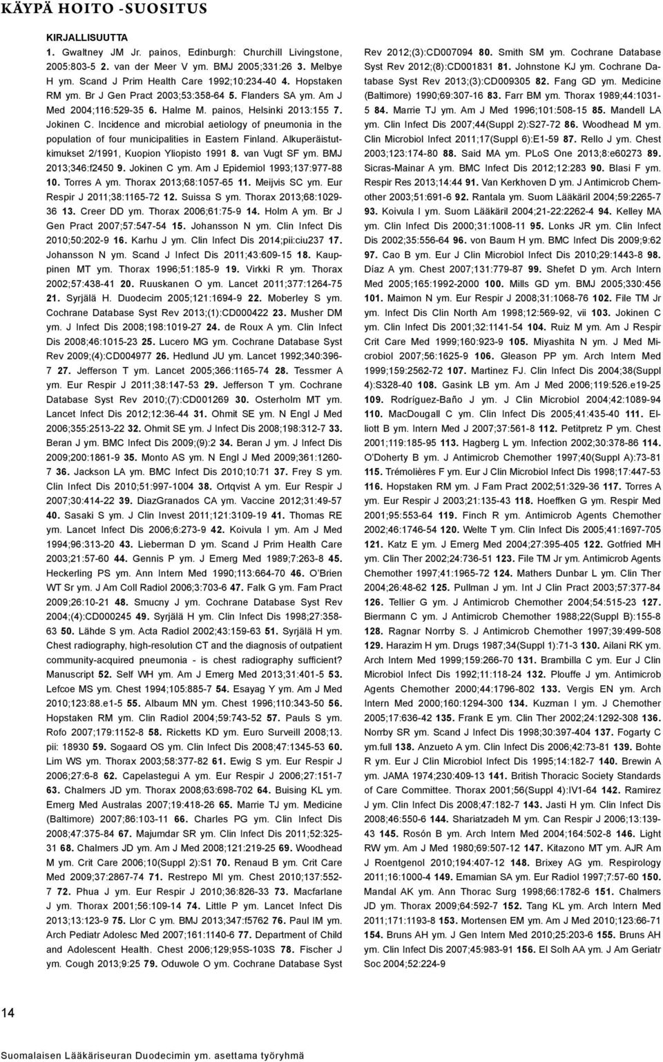 Incidence and microbial aetiology of pneumonia in the population of four municipalities in Eastern Finland. Alkuperäistutkimukset 2/1991, Kuopion Yliopisto 1991 8. van Vugt SF ym.