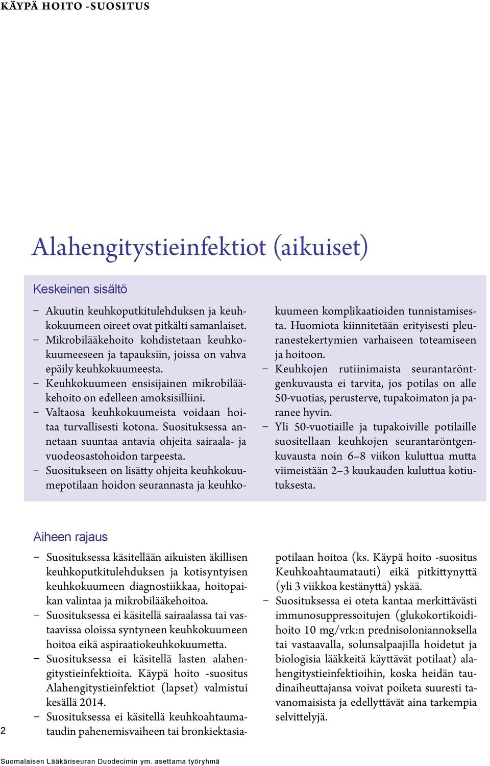 Valtaosa keuhkokuumeista voidaan hoitaa turvallisesti kotona. Suosituksessa annetaan suuntaa antavia ohjeita sairaala- ja vuodeosastohoidon tarpeesta.