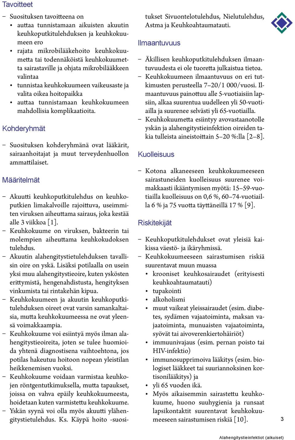 Kohderyhmät Suosituksen kohderyhmänä ovat lääkärit, sairaanhoitajat ja muut terveydenhuollon ammattilaiset.