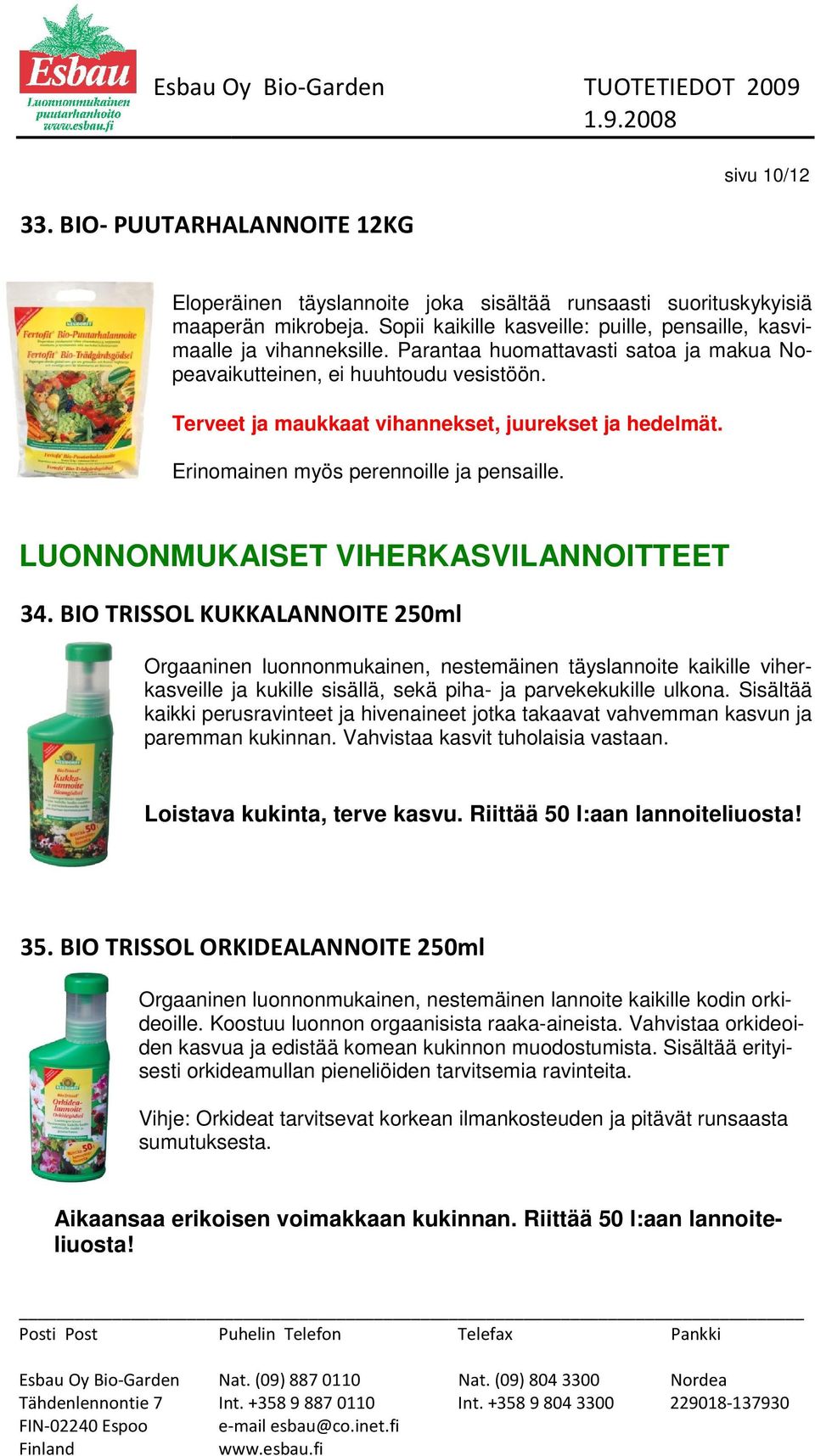 Terveet ja maukkaat vihannekset, juurekset ja hedelmät. Erinomainen myös perennoille ja pensaille. LUONNONMUKAISET VIHERKASVILANNOITTEET 34.