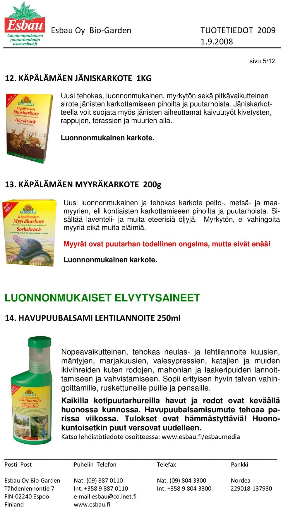 KÄPÄLÄMÄEN MYYRÄKARKOTE 200g Uusi luonnonmukainen ja tehokas karkote pelto-, metsä- ja maamyyrien, eli kontiaisten karkottamiseen pihoilta ja puutarhoista.
