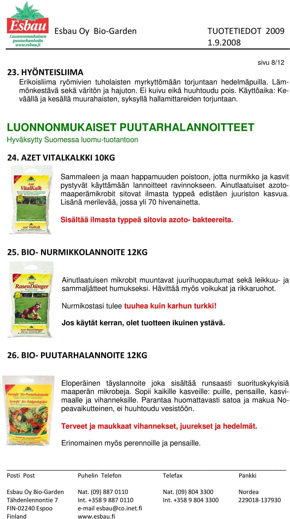 AZET VITALKALKKI 10KG Sammaleen ja maan happamuuden poistoon, jotta nurmikko ja kasvit pystyvät käyttämään lannoitteet ravinnokseen.