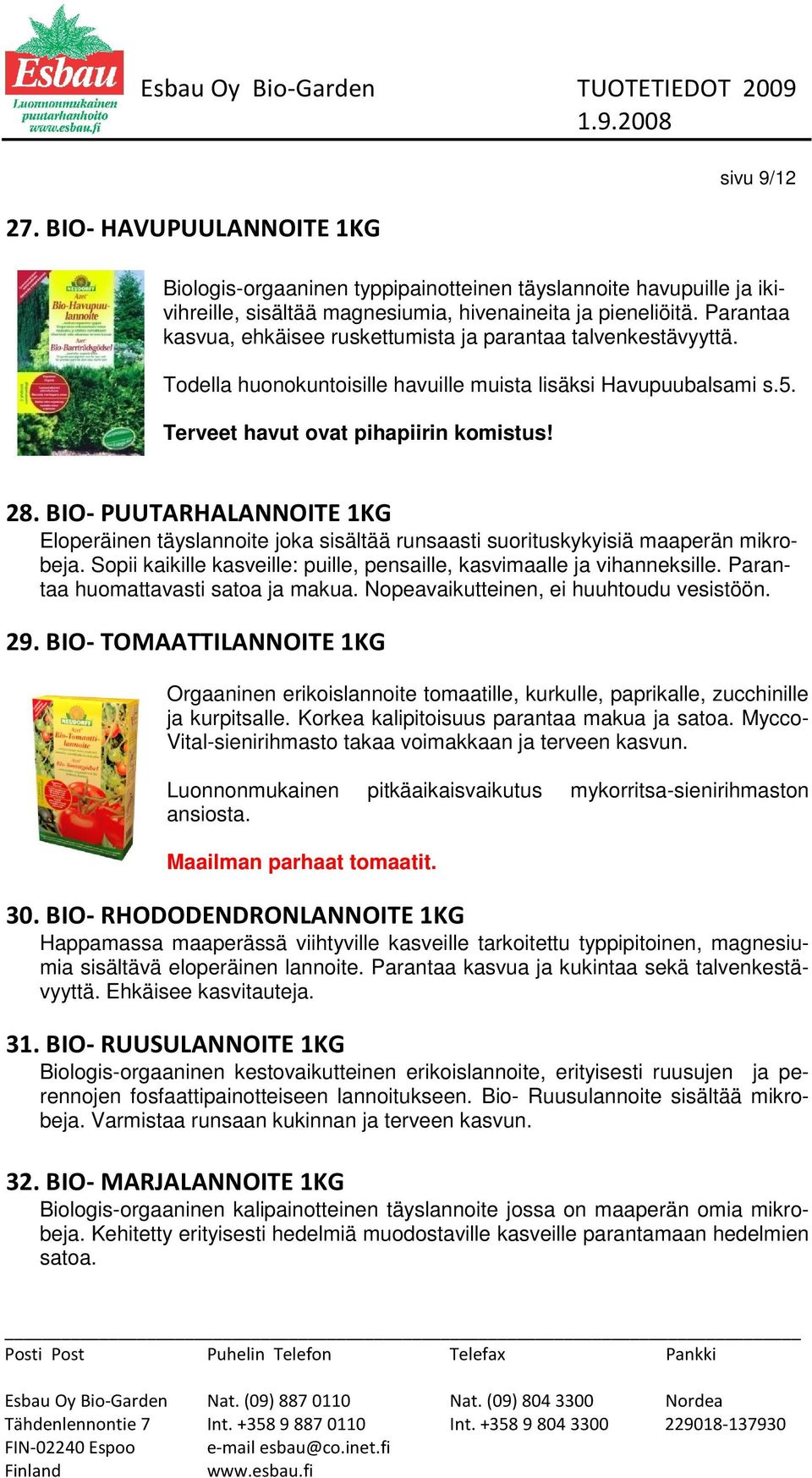 BIO- PUUTARHALANNOITE 1KG Eloperäinen täyslannoite joka sisältää runsaasti suorituskykyisiä maaperän mikrobeja. Sopii kaikille kasveille: puille, pensaille, kasvimaalle ja vihanneksille.