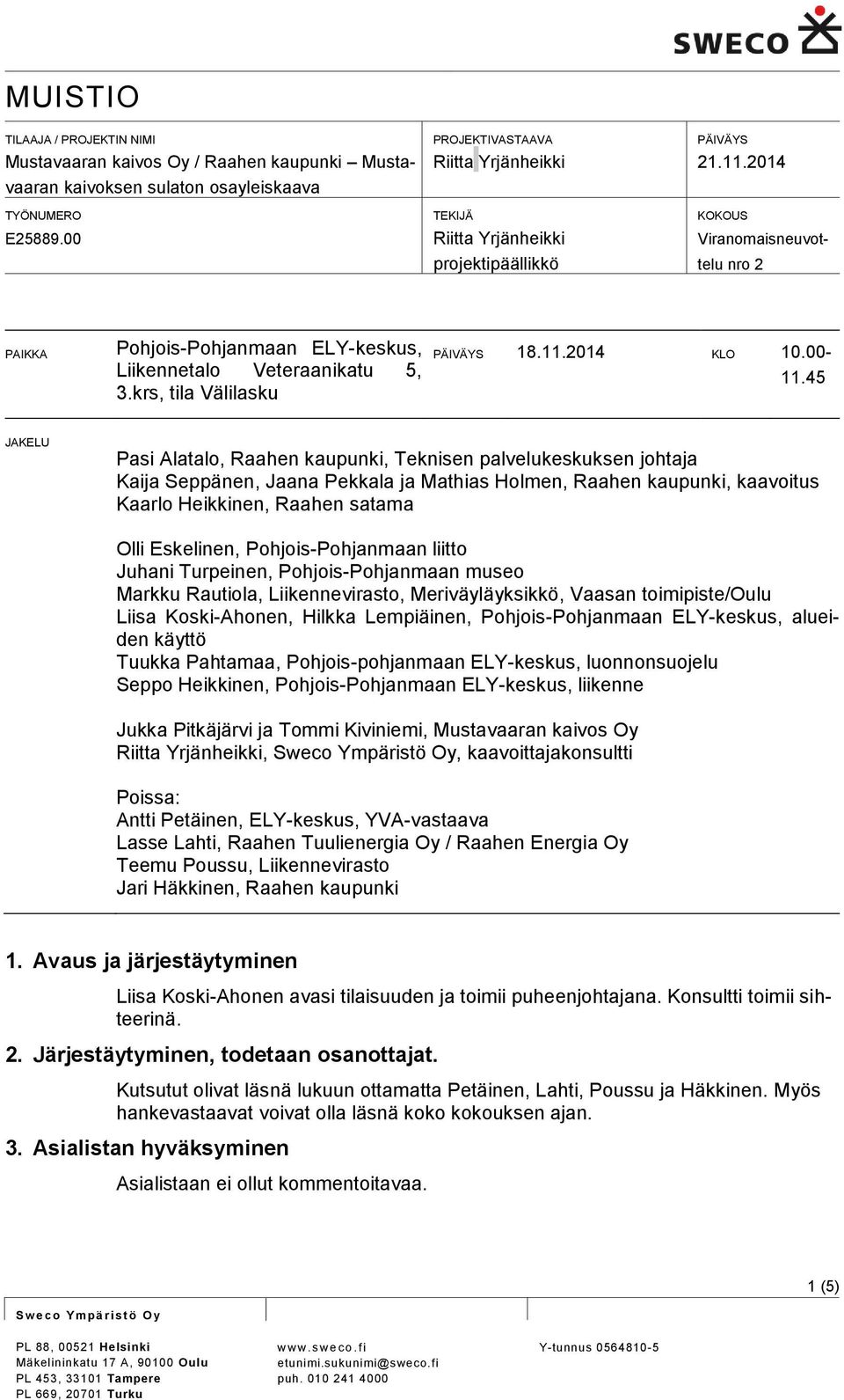 45 JAKELU Pasi Alatalo, Raahen kaupunki, Teknisen palvelukeskuksen johtaja Kaija Seppänen, Jaana Pekkala ja Mathias Holmen, Raahen kaupunki, kaavoitus Kaarlo Heikkinen, Raahen satama Olli Eskelinen,