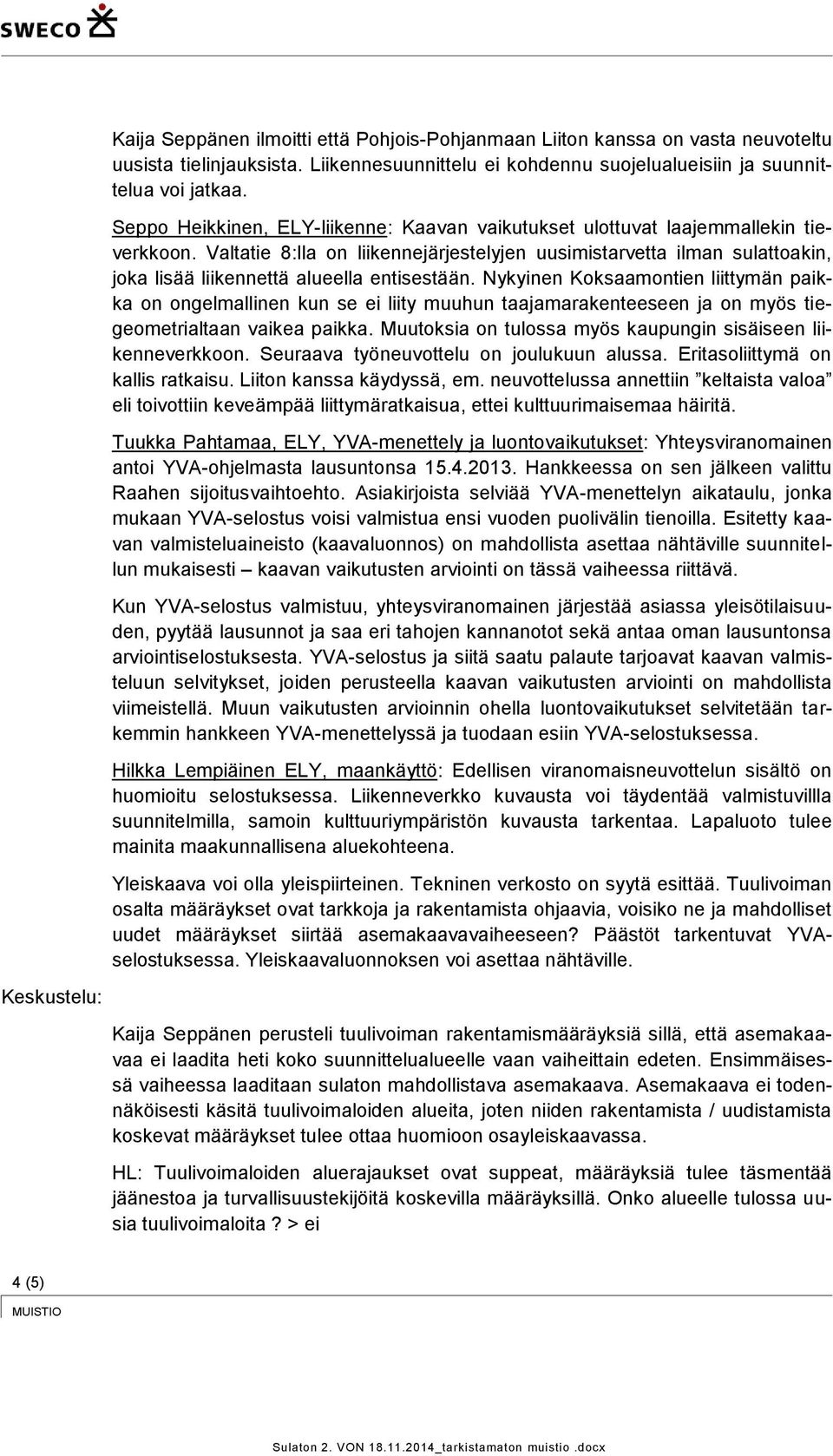 Valtatie 8:lla on liikennejärjestelyjen uusimistarvetta ilman sulattoakin, joka lisää liikennettä alueella entisestään.