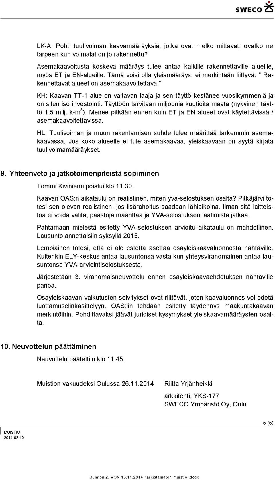 Tämä voisi olla yleismääräys, ei merkintään liittyvä: Rakennettavat alueet on asemakaavoitettava.