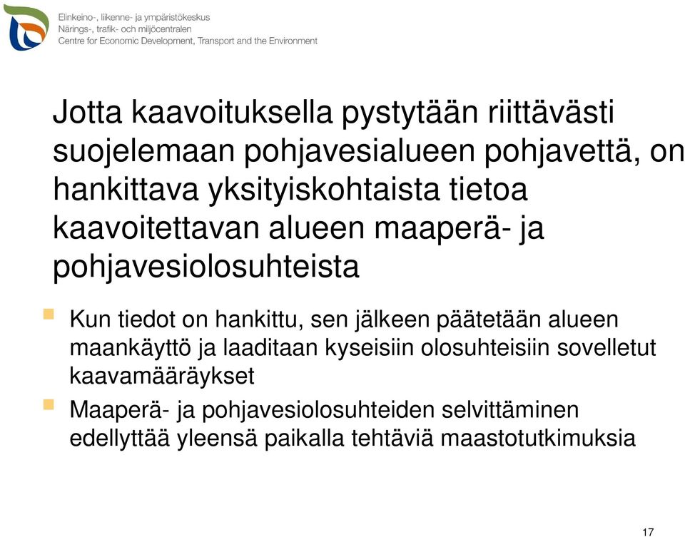 hankittu, sen jälkeen päätetään alueen maankäyttö ja laaditaan kyseisiin olosuhteisiin sovelletut