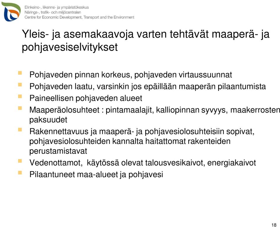 kalliopinnan syvyys, maakerrosten paksuudet Rakennettavuus ja maaperä- ja pohjavesiolosuhteisiin sopivat, pohjavesiolosuhteiden