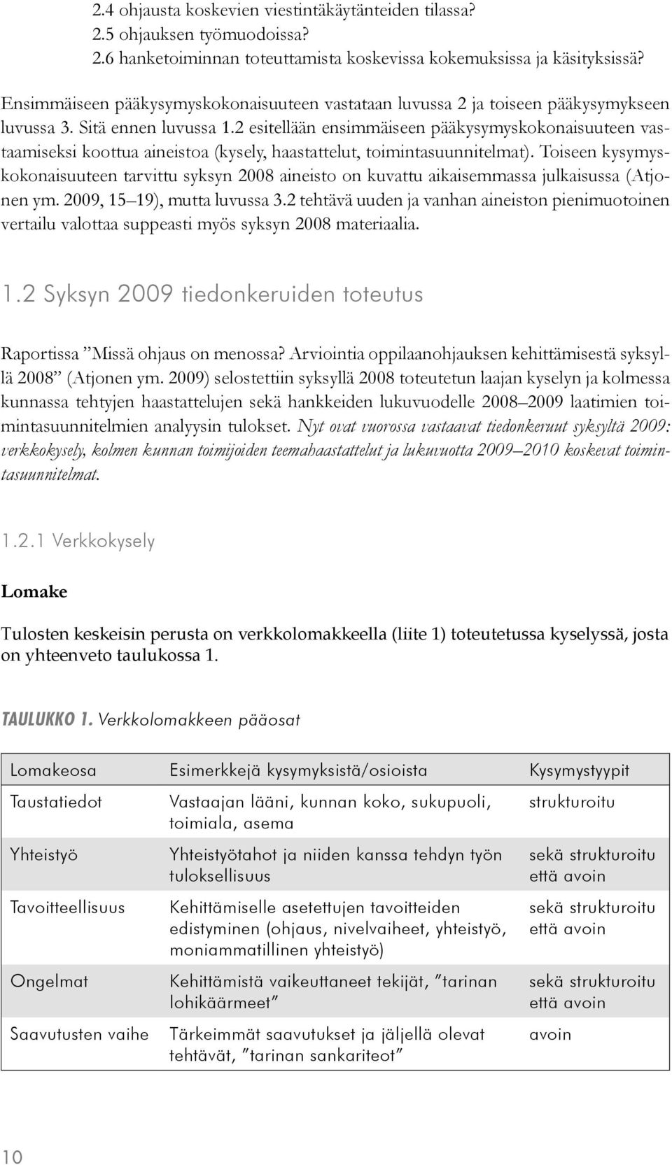 2 esitellään ensimmäiseen pääkysymyskokonaisuuteen vastaamiseksi koottua aineistoa (kysely, haastattelut, toimintasuunnitelmat).