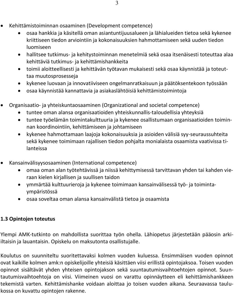 ja kehittävän työtavan mukaisesti sekä osaa käynnistää ja toteuttaa muutosprosesseja kykenee luovaan ja innovatiiviseen ongelmanratkaisuun ja päätöksentekoon työssään osaa käynnistää kannattavia ja