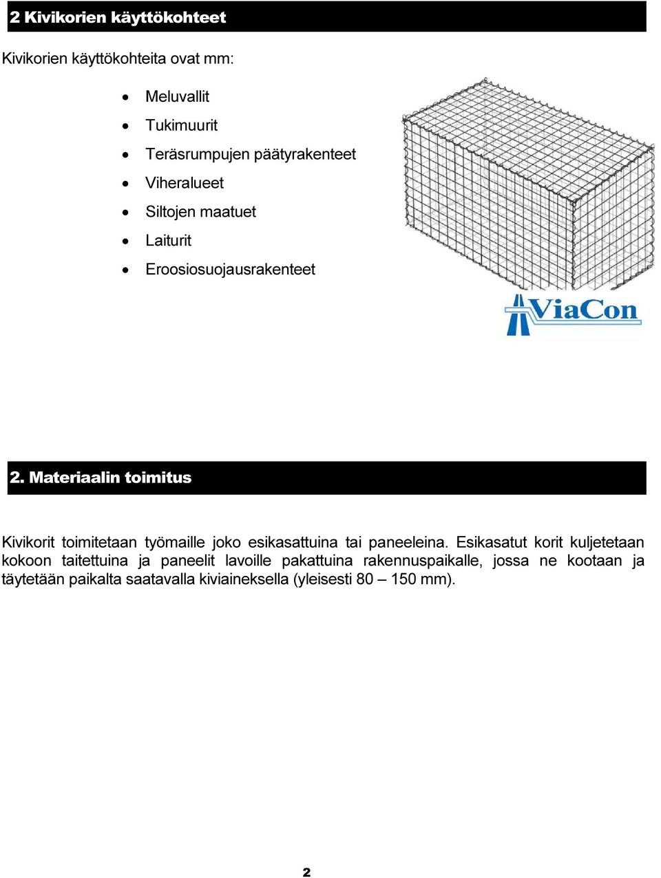 Materiaalin toimitus Kivikorit toimitetaan työmaille joko esikasattuina tai paneeleina.