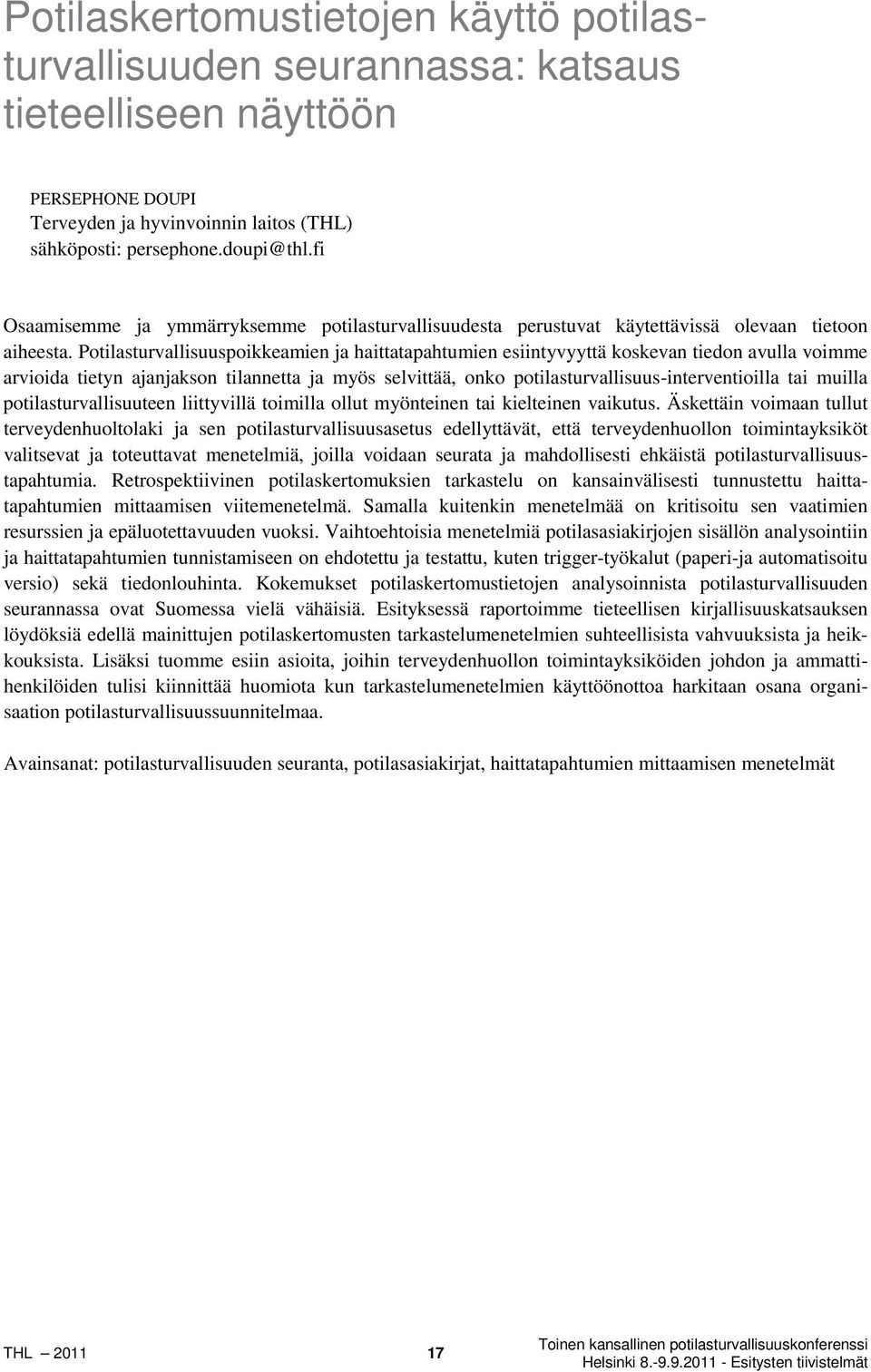 Potilasturvallisuuspoikkeamien ja haittatapahtumien esiintyvyyttä koskevan tiedon avulla voimme arvioida tietyn ajanjakson tilannetta ja myös selvittää, onko potilasturvallisuus-interventioilla tai