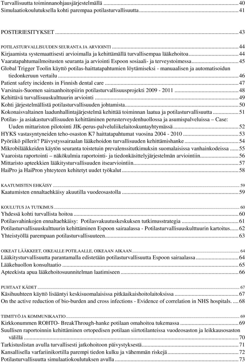 .. 45 Global Trigger Toolin käyttö potilas-haittatapahtumien löytämiseksi - manuaalisen ja automatisoidun tiedonkeruun vertailu... 46 Patient safety incidents in Finnish dental care.