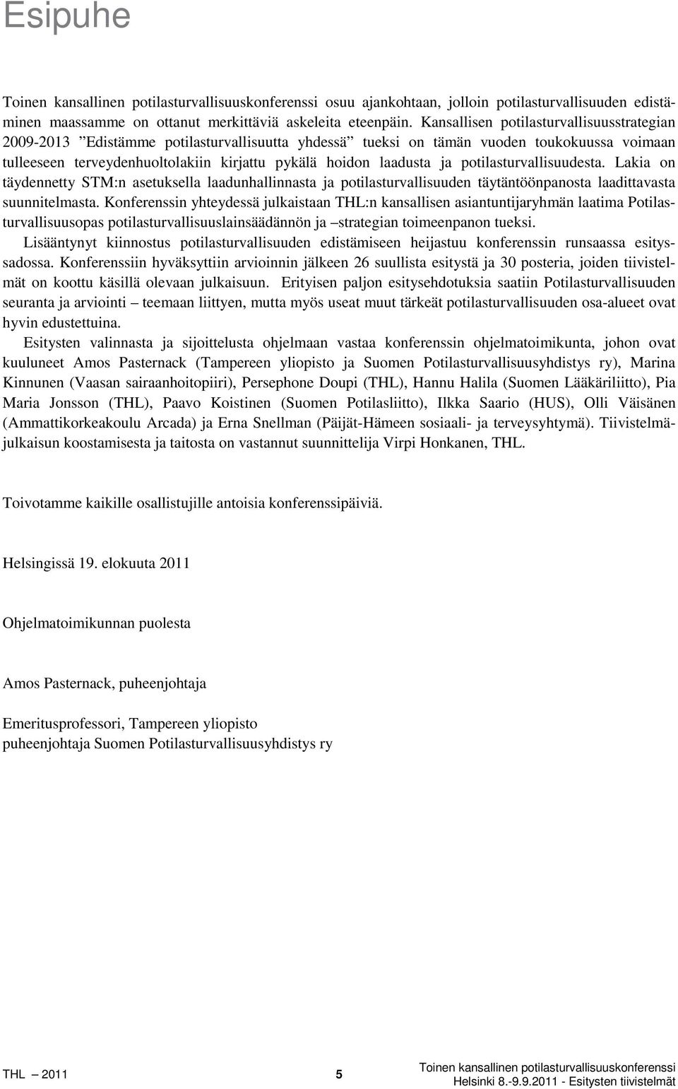 ja potilasturvallisuudesta. Lakia on täydennetty STM:n asetuksella laadunhallinnasta ja potilasturvallisuuden täytäntöönpanosta laadittavasta suunnitelmasta.