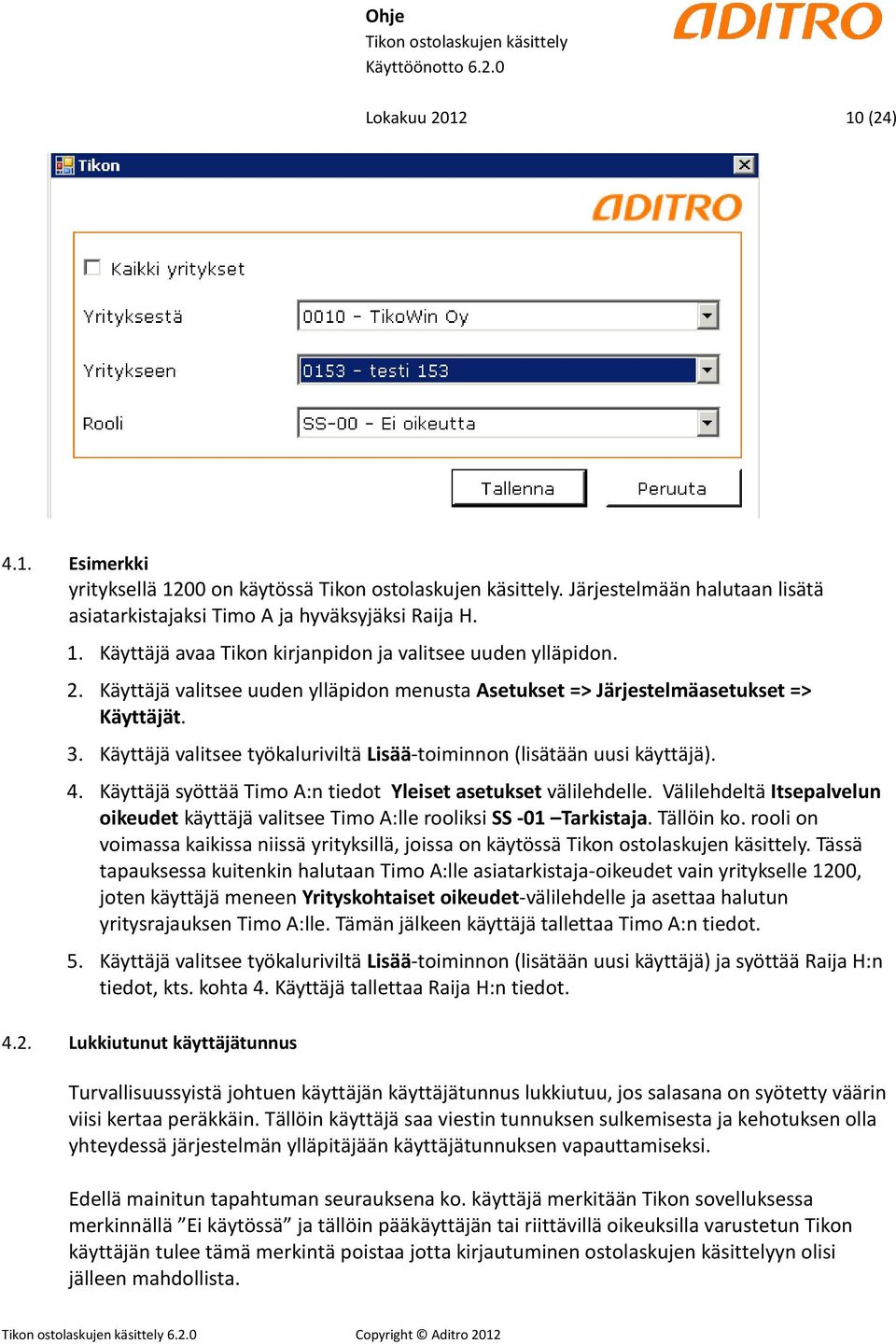 Käyttäjä syöttää Timo A:n tiedot Yleiset asetukset välilehdelle. Välilehdeltä Itsepalvelun oikeudet käyttäjä valitsee Timo A:lle rooliksi SS -01 Tarkistaja. Tällöin ko.