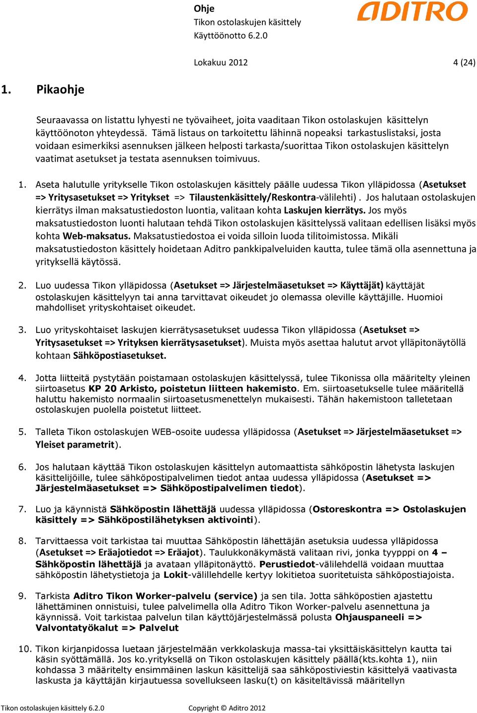 Aseta halutulle yritykselle päälle uudessa Tikon ylläpidossa (Asetukset => Yritysasetukset => Yritykset => Tilaustenkäsittely/Reskontra-välilehti).