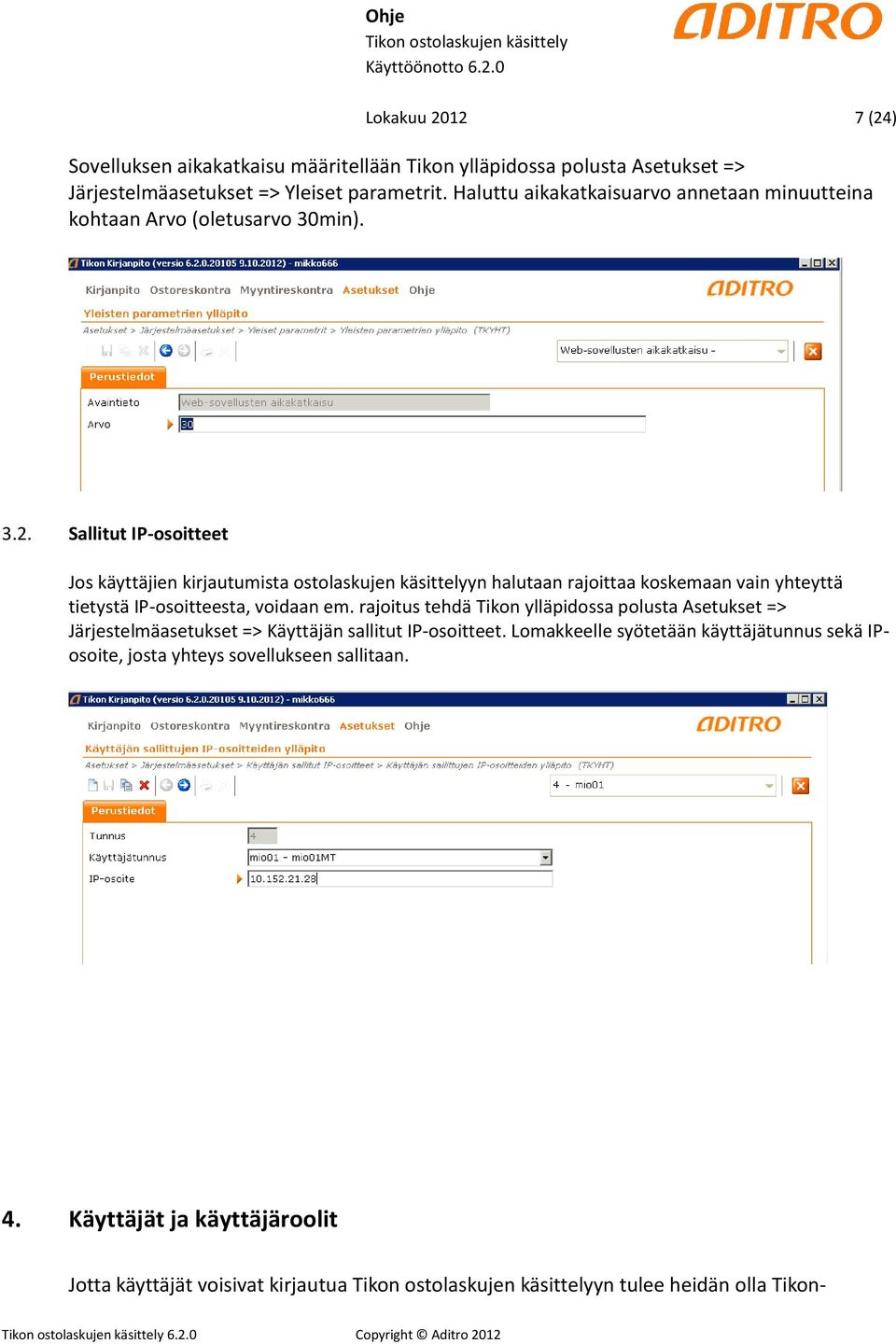 Sallitut IP-osoitteet Jos käyttäjien kirjautumista ostolaskujen käsittelyyn halutaan rajoittaa koskemaan vain yhteyttä tietystä IP-osoitteesta, voidaan em.