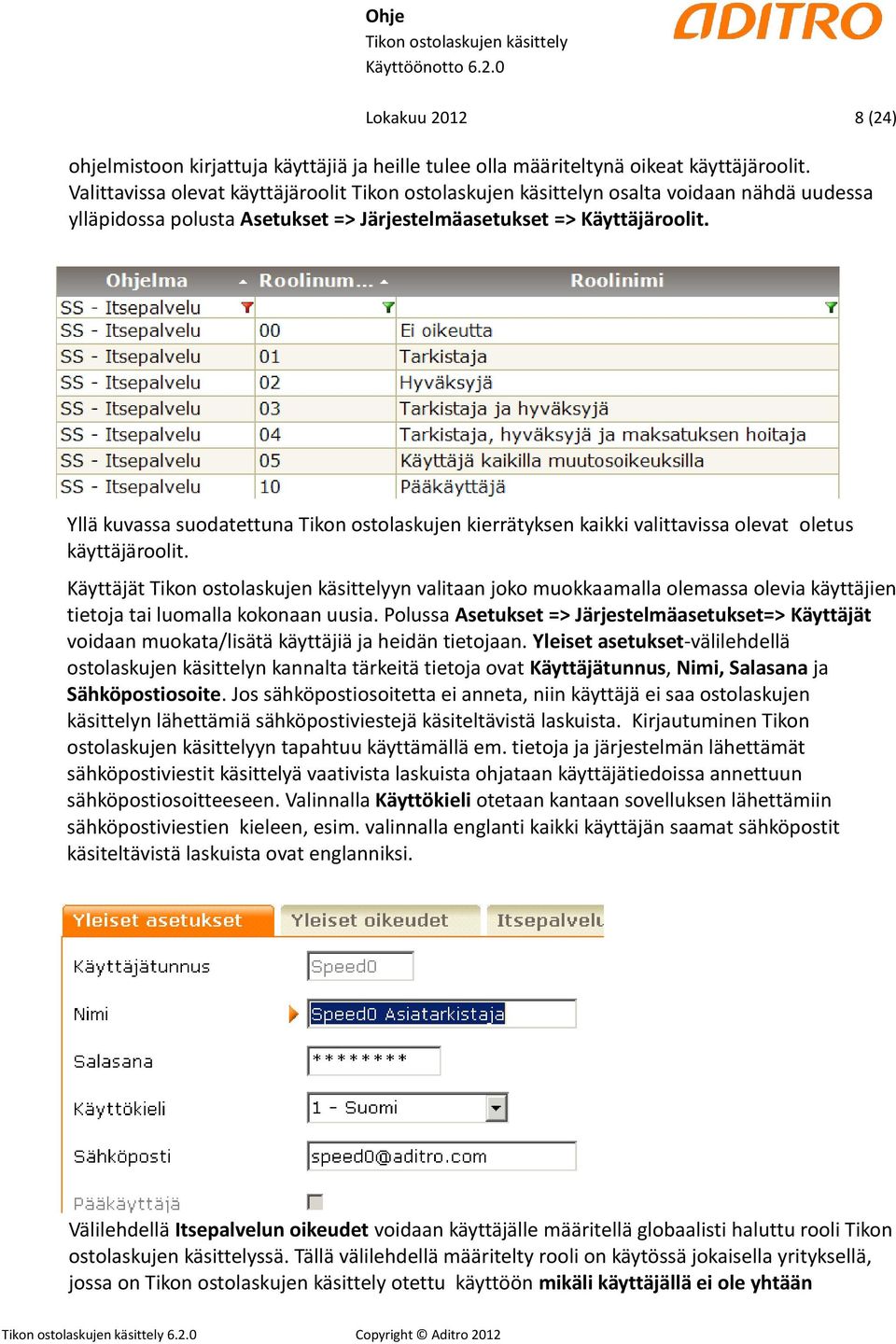 Yllä kuvassa suodatettuna Tikon ostolaskujen kierrätyksen kaikki valittavissa olevat oletus käyttäjäroolit.