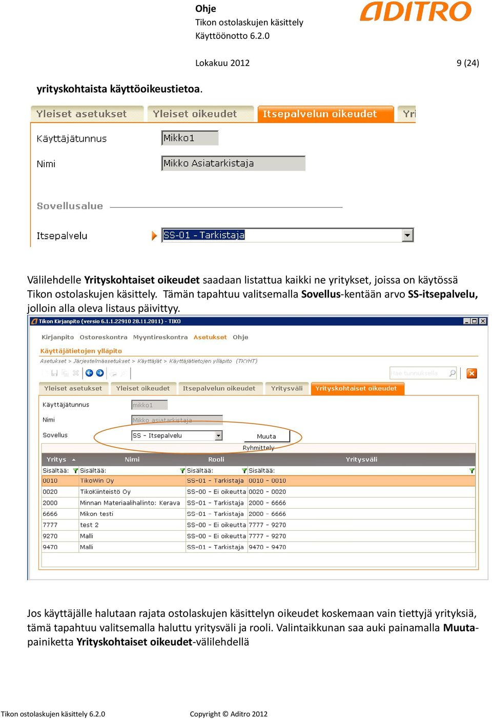 Tämän tapahtuu valitsemalla Sovellus-kentään arvo SS-itsepalvelu, jolloin alla oleva listaus päivittyy.