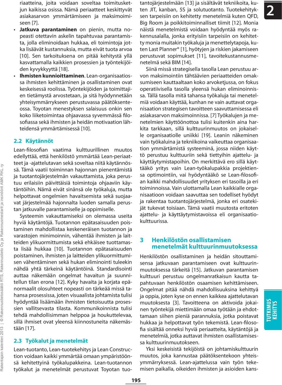 Sen tarkoituksena on pitää kehitystä yllä kasvattamalla kaikkien prosessien ja työntekijöiden kyvykkyyttä [18]. Ihmisten kunnioittaminen.