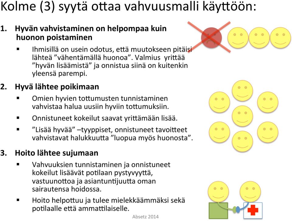 Onnistuneet kokeilut saavat yrirämään lisää. Lisää hyvää tyyppiset, onnistuneet tavoireet vahvistavat halukkuura luopua myös huonosta. 3.