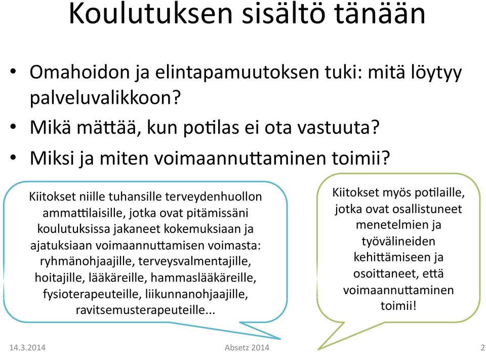 Kiitokset niille tuhansille terveydenhuollon ammaxlaisille, jotka ovat pitämissäni koulutuksissa jakaneet kokemuksiaan ja ajatuksiaan voimaannuramisen voimasta: