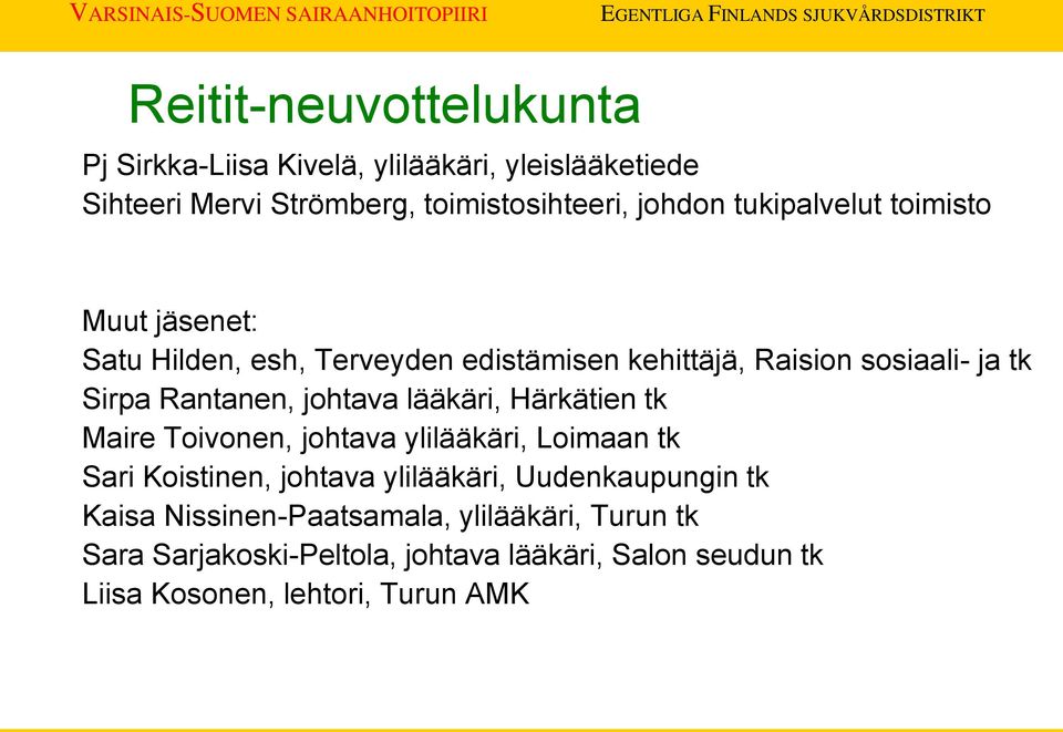 johtava lääkäri, Härkätien tk Maire Toivonen, johtava ylilääkäri, Loimaan tk Sari Koistinen, johtava ylilääkäri, Uudenkaupungin tk