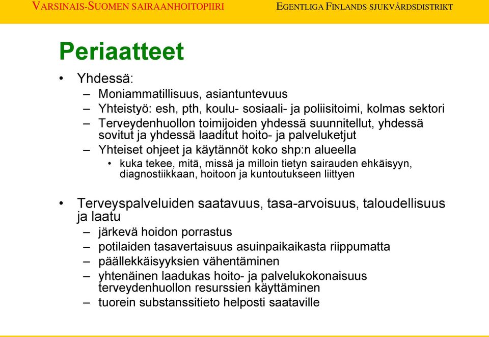 diagnostiikkaan, hoitoon ja kuntoutukseen liittyen Terveyspalveluiden saatavuus, tasa-arvoisuus, taloudellisuus ja laatu järkevä hoidon porrastus potilaiden tasavertaisuus