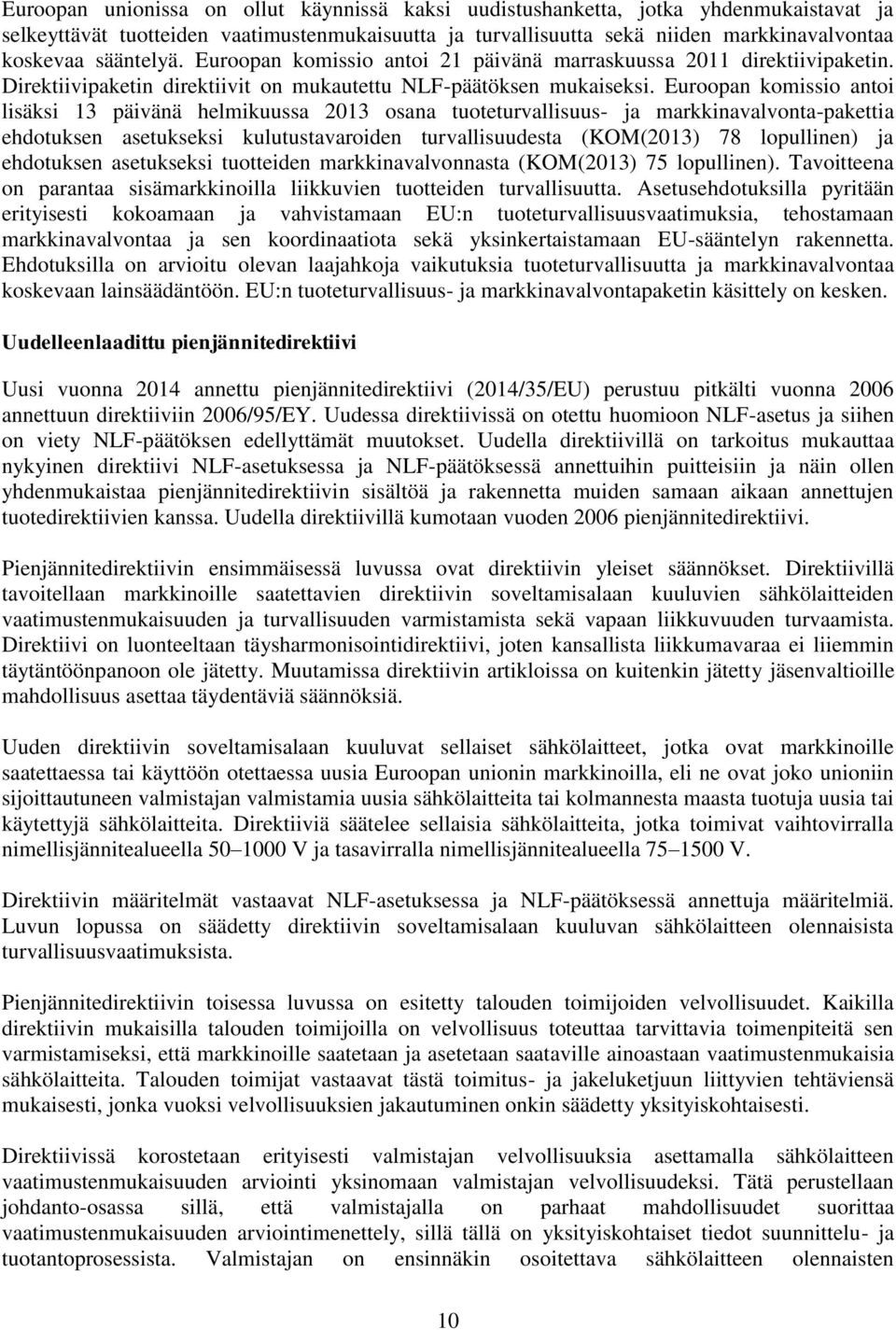 Euroopan komissio antoi lisäksi 13 päivänä helmikuussa 2013 osana tuoteturvallisuus- ja markkinavalvonta-pakettia ehdotuksen asetukseksi kulutustavaroiden turvallisuudesta (KOM(2013) 78 lopullinen)