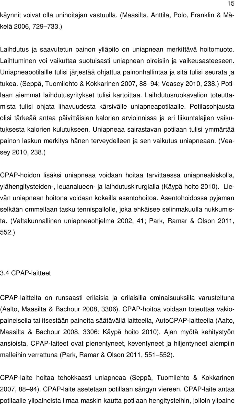 (Seppä, Tuomilehto & Kokkarinen 2007, 88 94; Veasey 2010, 238.) Potilaan aiemmat laihdutusyritykset tulisi kartoittaa.