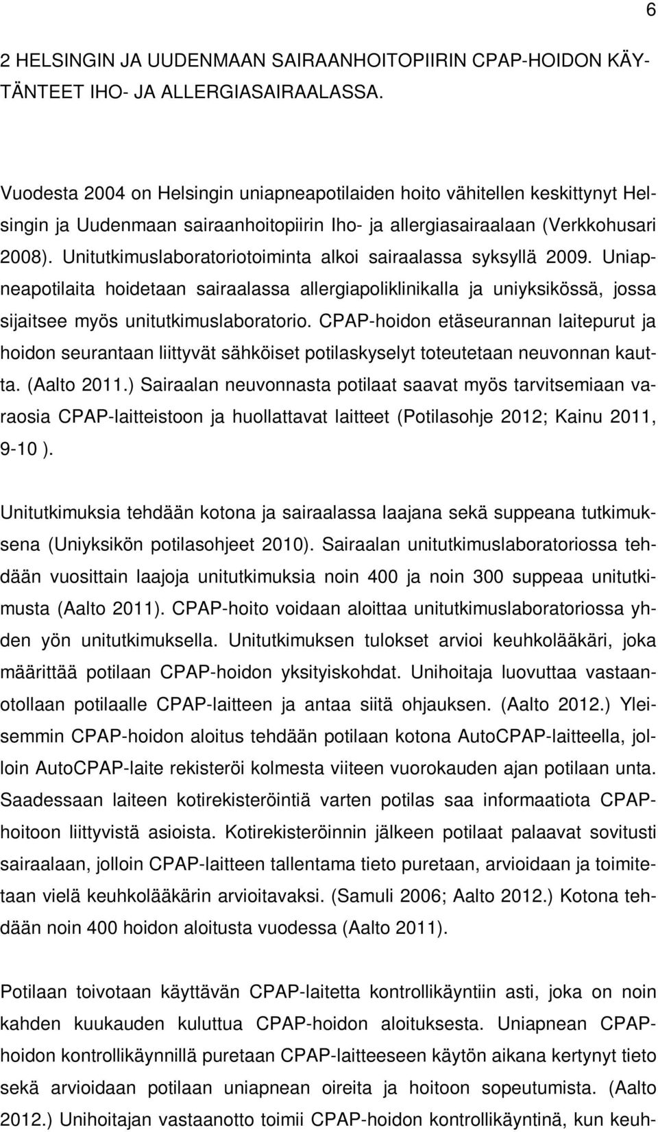 Unitutkimuslaboratoriotoiminta alkoi sairaalassa syksyllä 2009. Uniapneapotilaita hoidetaan sairaalassa allergiapoliklinikalla ja uniyksikössä, jossa sijaitsee myös unitutkimuslaboratorio.