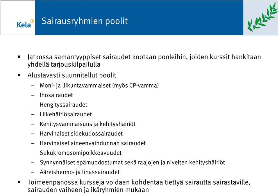 kehityshäiriöt Harvinaiset sidekudossairaudet Harvinaiset aineenvaihdunnan sairaudet Sukukromosomipoikkeavuudet Synnynnäiset epämuodostumat sekä