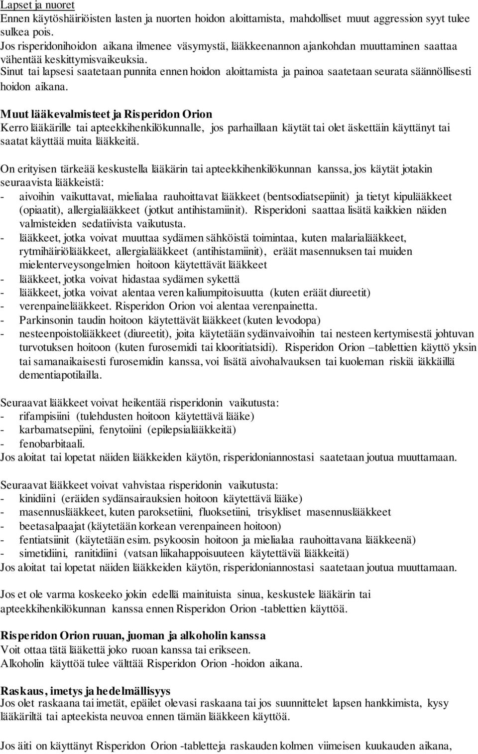 Sinut tai lapsesi saatetaan punnita ennen hoidon aloittamista ja painoa saatetaan seurata säännöllisesti hoidon aikana.