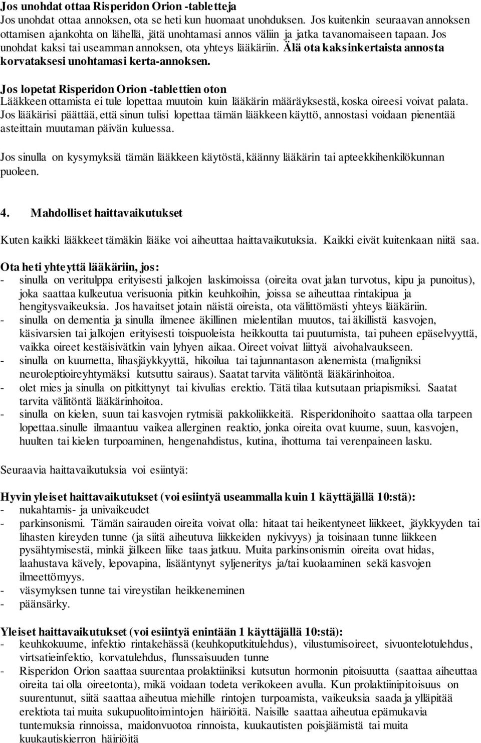 Älä ota kaksinkertaista annosta korvataksesi unohtamasi kerta-annoksen.