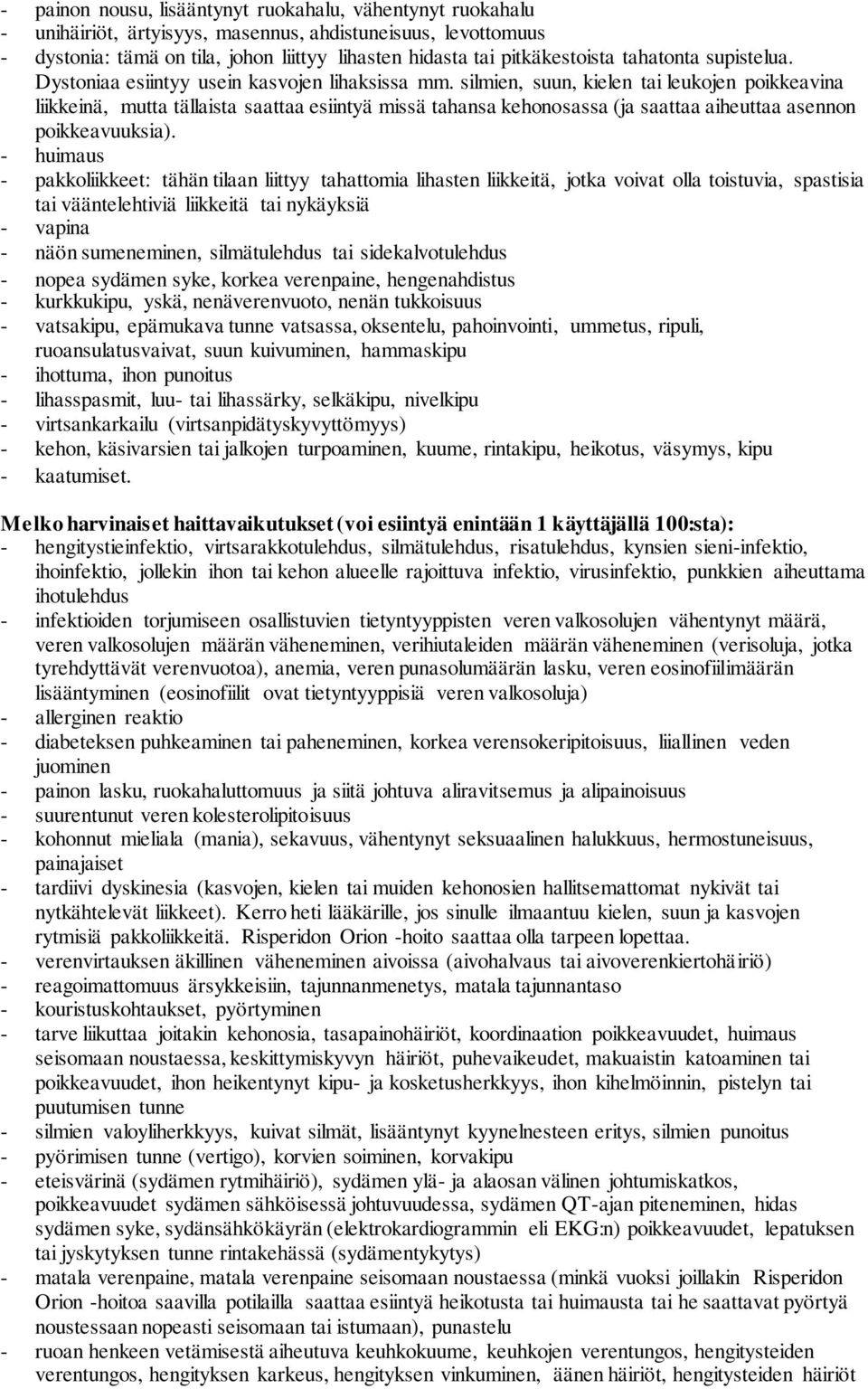 silmien, suun, kielen tai leukojen poikkeavina liikkeinä, mutta tällaista saattaa esiintyä missä tahansa kehonosassa (ja saattaa aiheuttaa asennon poikkeavuuksia).