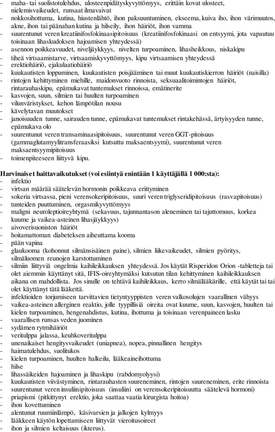 toisinaan lihaskudoksen hajoamisen yhteydessä) - asennon poikkeavuudet, niveljäykkyys, nivelten turpoaminen, lihasheikkous, niskakipu - tiheä virtsaamistarve, virtsaamiskyvyttömyys, kipu virtsaamisen