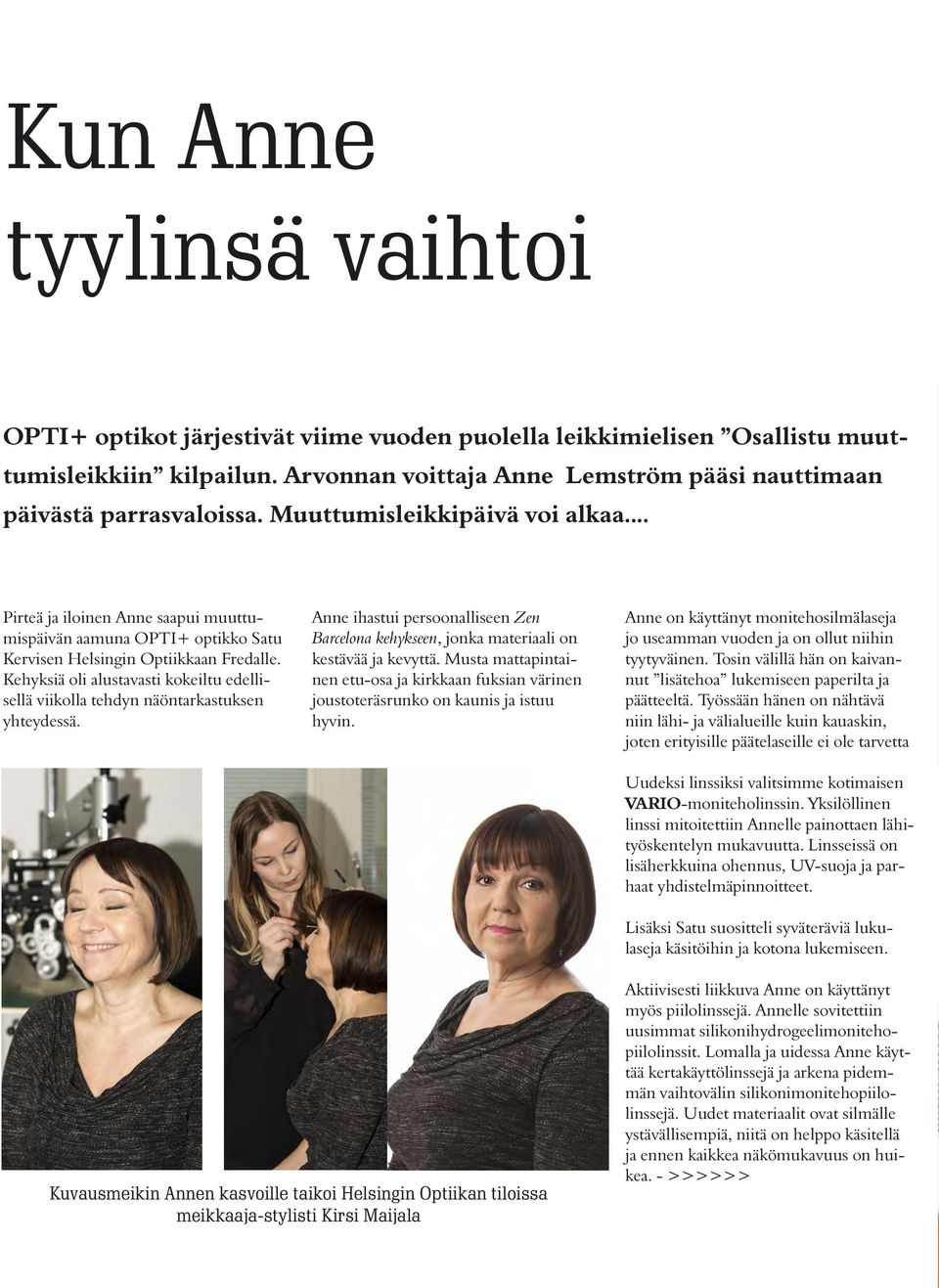 .. Pirteä ja iloinen Anne saapui muuttumispäivän aamuna OPTI+ optikko Satu Kervisen Helsingin Optiikkaan Fredalle.