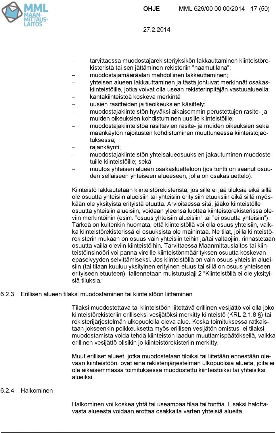 rasitteiden ja tieoikeuksien käsittely; muodostajakiinteistön hyväksi aikaisemmin perustettujen rasite- ja muiden oikeuksien kohdistuminen uusille kiinteistöille; muodostajakiinteistöä rasittavien