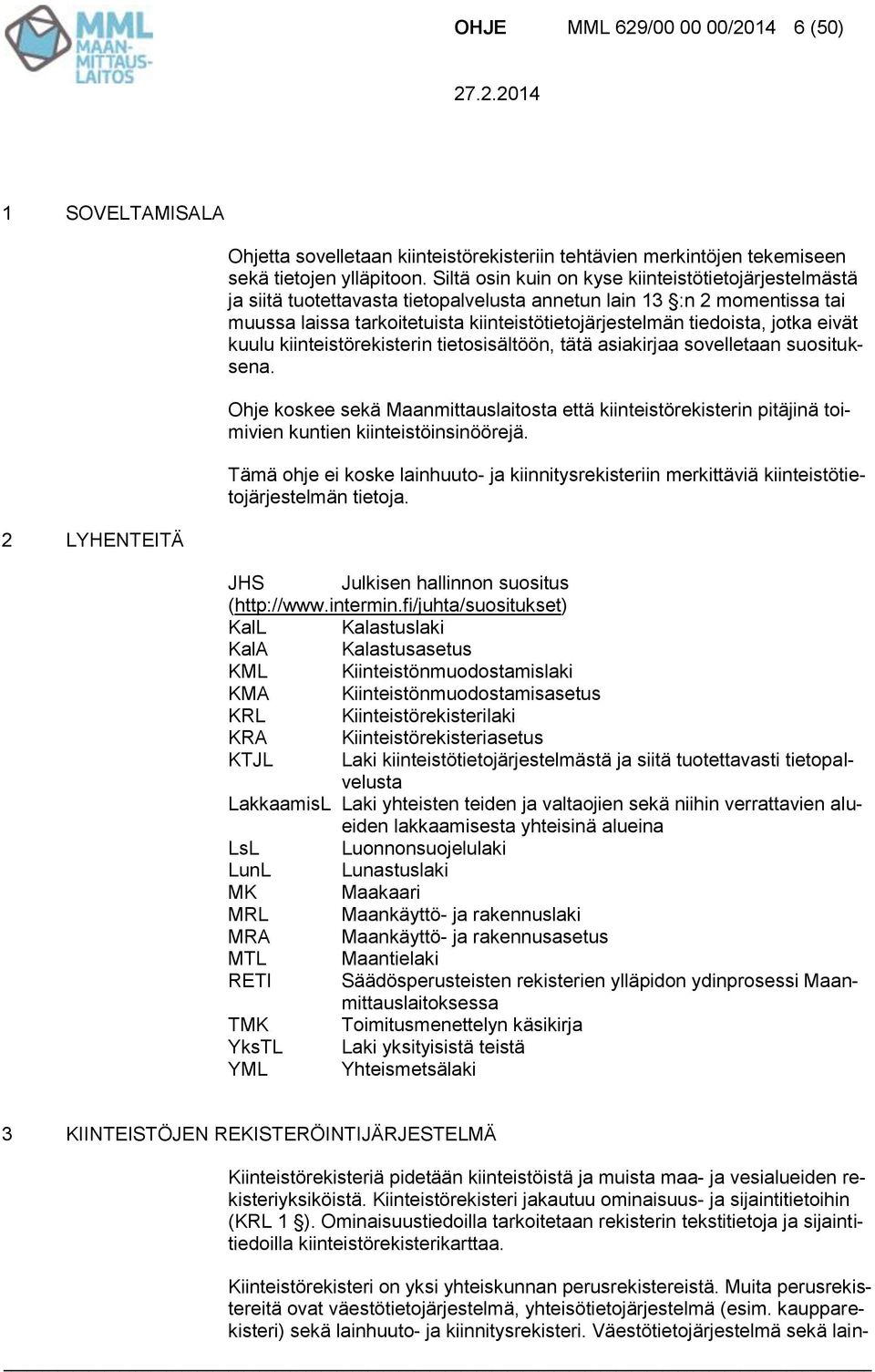 jotka eivät kuulu kiinteistörekisterin tietosisältöön, tätä asiakirjaa sovelletaan suosituksena.