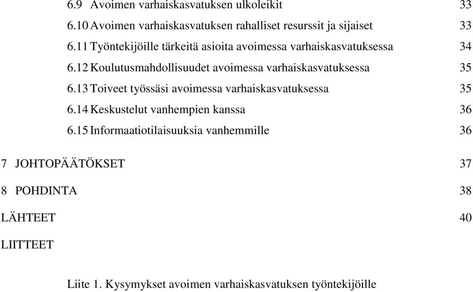 12 Koulutusmahdollisuudet avoimessa varhaiskasvatuksessa 35 6.13 Toiveet työssäsi avoimessa varhaiskasvatuksessa 35 6.