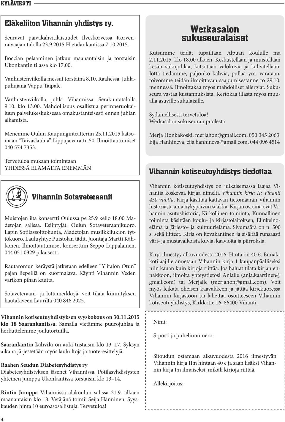 Menemme Oulun Kaupunginteatteriin 25.11.2015 katsomaan Taivaslaulua. Lippuja varattu 50. Ilmoittautumiset 040 574 7353.