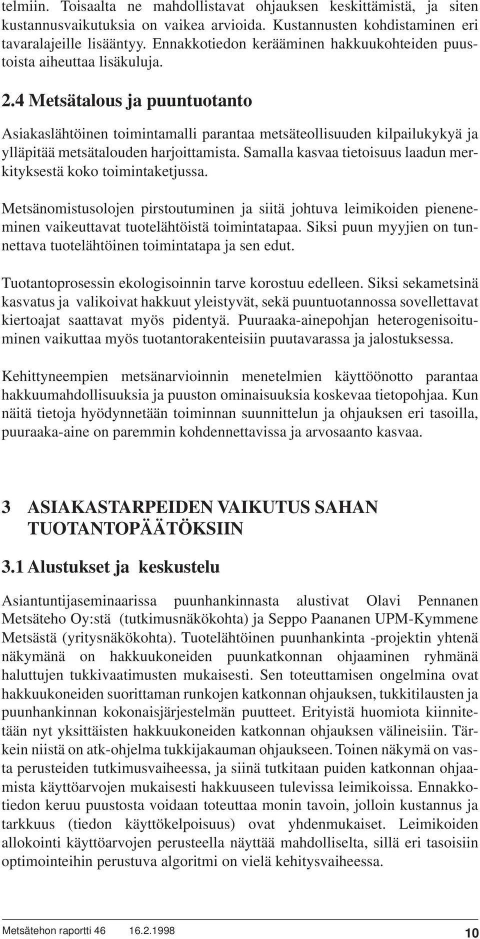 4 Metsätalous ja puuntuotanto Asiakaslähtöinen toimintamalli parantaa metsäteollisuuden kilpailukykyä ja ylläpitää metsätalouden harjoittamista.