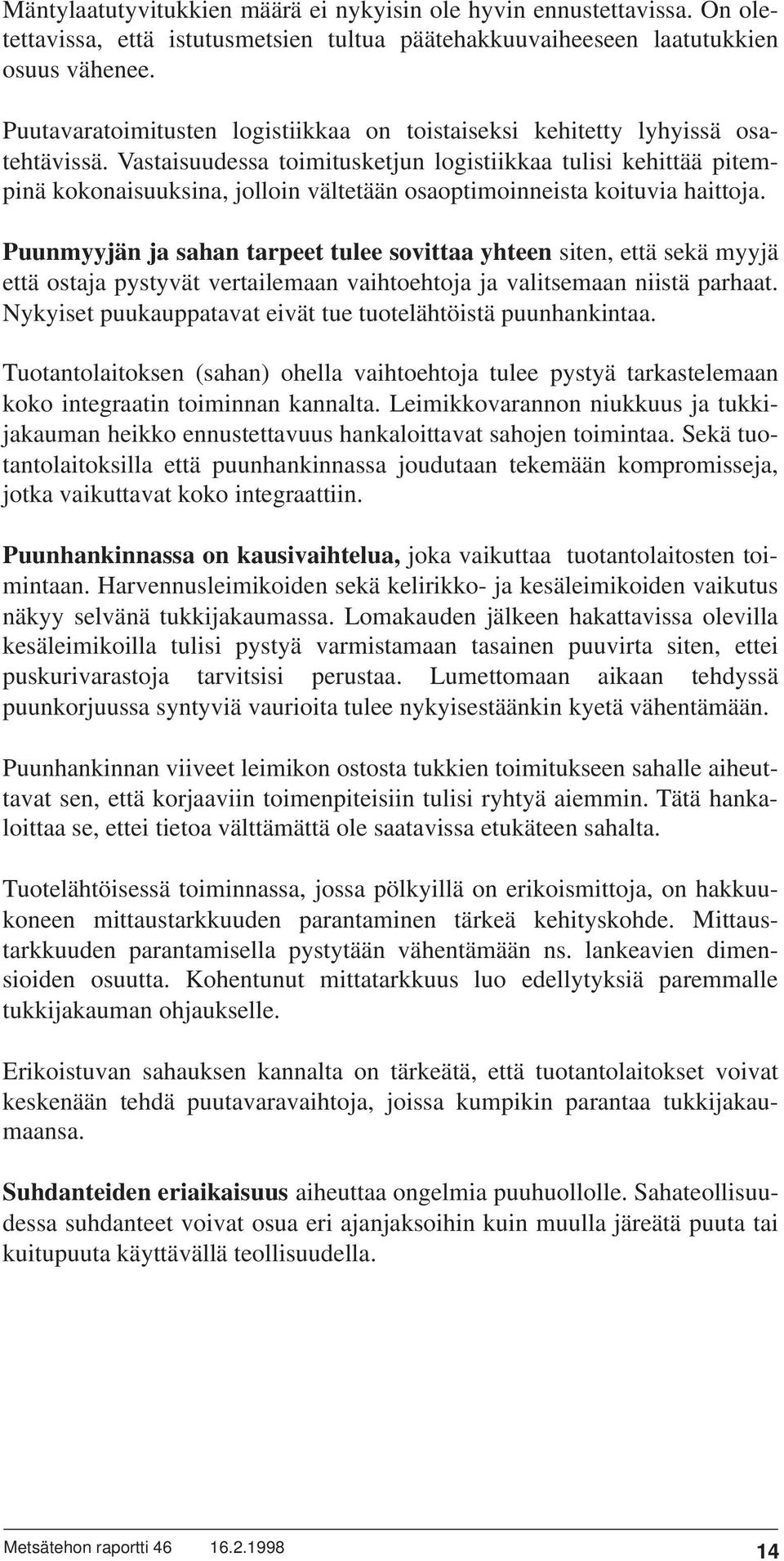 Vastaisuudessa toimitusketjun logistiikkaa tulisi kehittää pitempinä kokonaisuuksina, jolloin vältetään osaoptimoinneista koituvia haittoja.