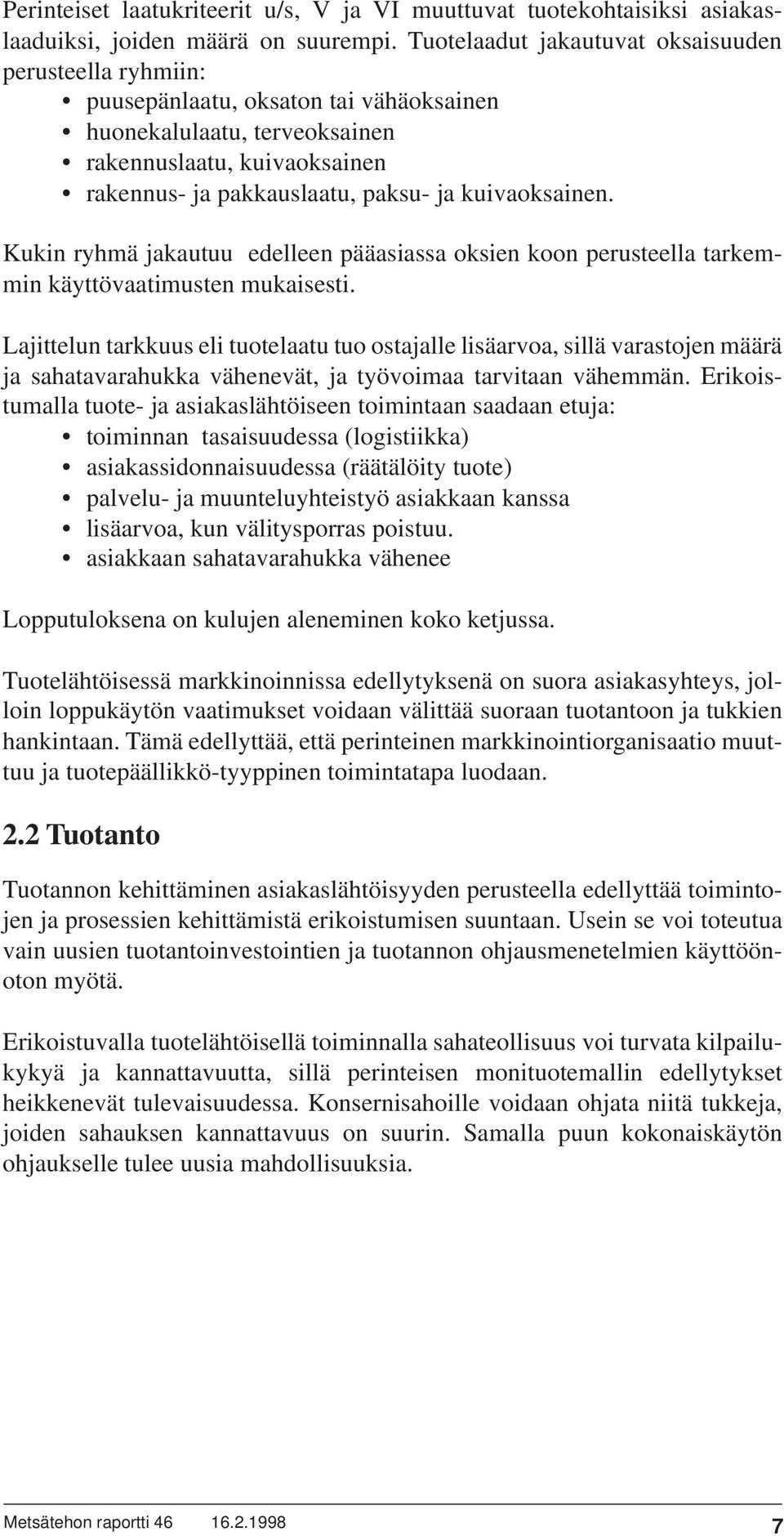 kuivaoksainen. Kukin ryhmä jakautuu edelleen pääasiassa oksien koon perusteella tarkemmin käyttövaatimusten mukaisesti.