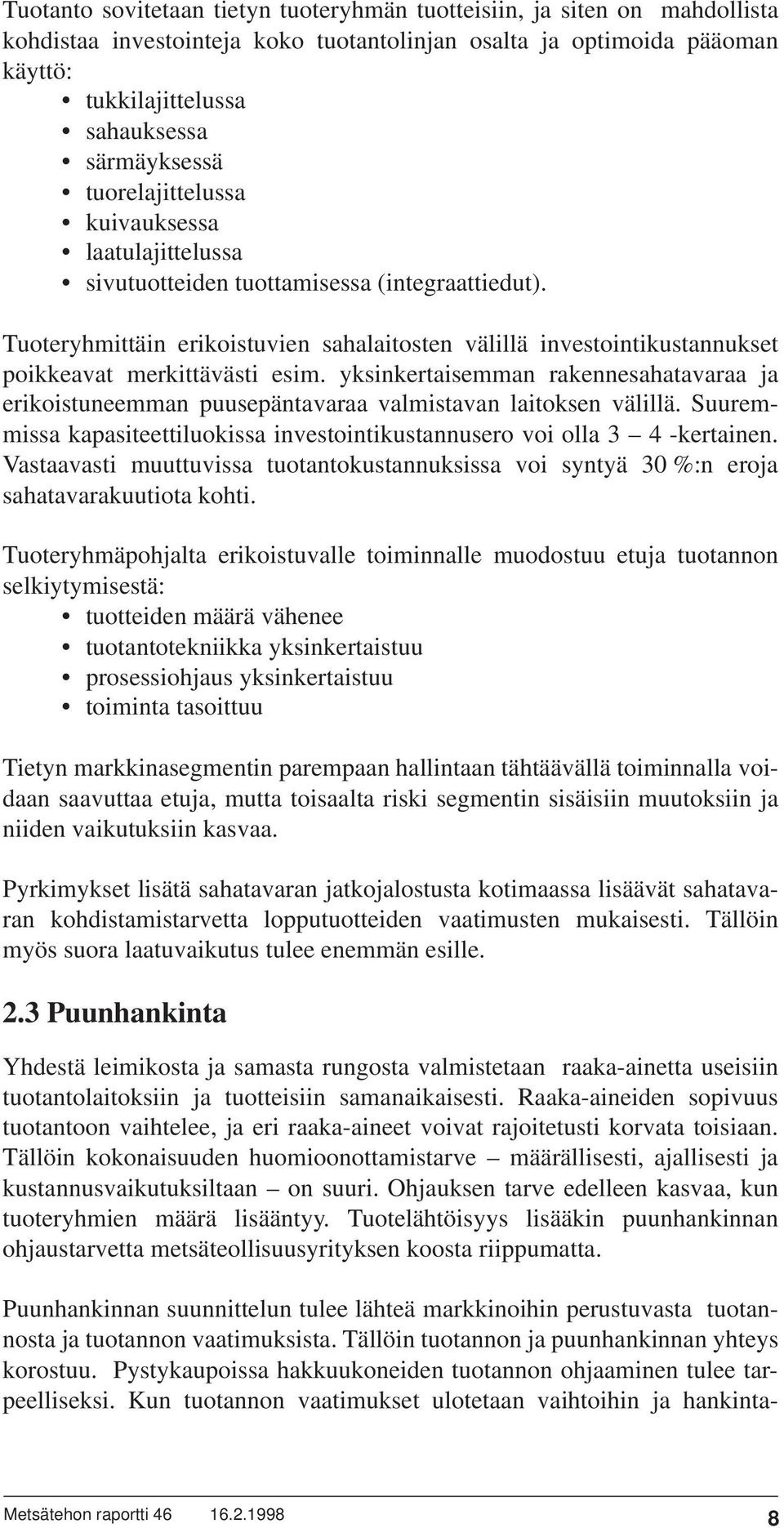 Tuoteryhmittäin erikoistuvien sahalaitosten välillä investointikustannukset poikkeavat merkittävästi esim.