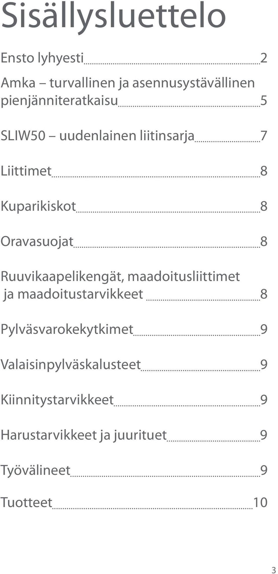 Oravasuojat 8 Ruuvikaapelikengät, maadoitusliittimet ja maadoitustarvikkeet 8